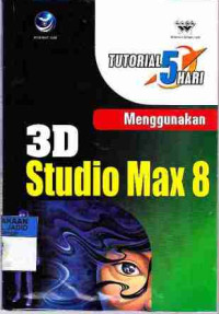 Tutorial 5 Hari: Menggunakan 3D Studio Max 8